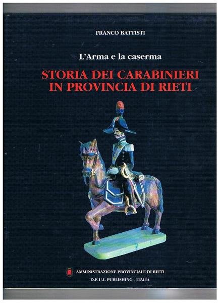 L'arma e la caserma. Storia dei carabinieri in provincia di …