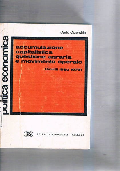 Accumulazione capitalistica questione agraria e movimento operaio (scritti 1960-1973).