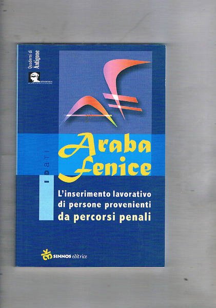 Araba fenice. L'inserimento lavorativo di persone provenienti da percorsi penali.