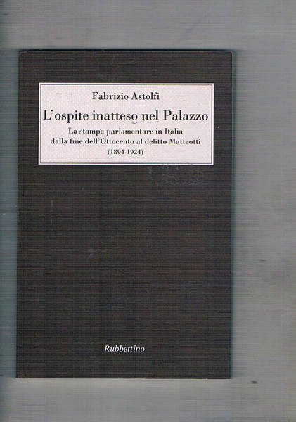 L'ospite inatteso nel Palazzo. La stampa parlamentare in Italia dalla …