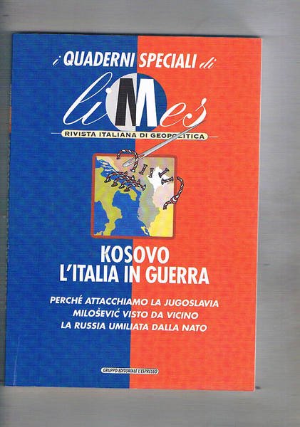 Kosovo l'Italia in guerra. Perché attacchiamo la Jugoslavia Milosevic visto da vicino la Russia umilia la nato. Quaderno speciale della Rivista Limes.