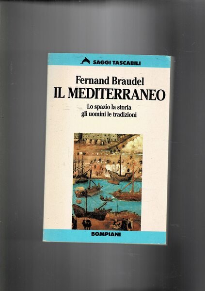 Il Mediterraneo. Lo spazio e la storia, gli uomini e …