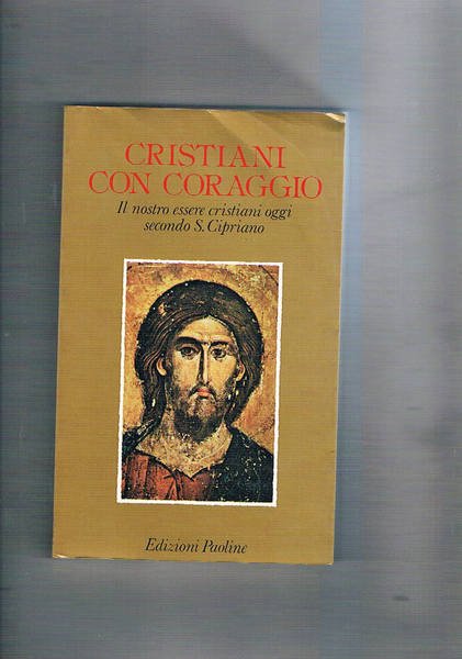 Cristiani con coraggio. Il nostro essere cristiani oggi secondo san …