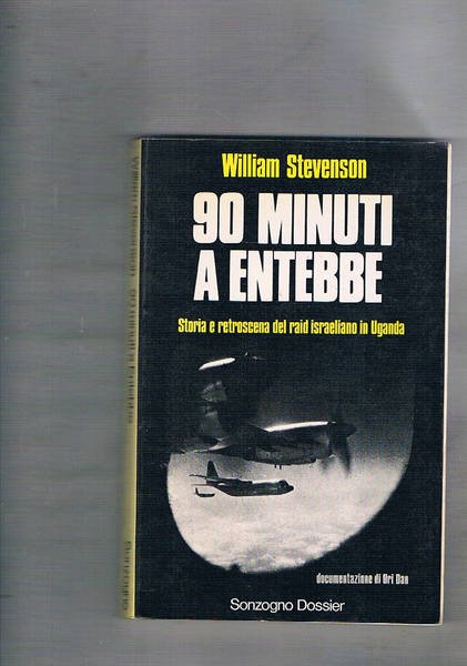 90 minuti a Entebbe. Storia e retroscena del raid israeliano …