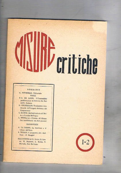 Misure critiche, rivista trimestrale di letteratura e cultura varia anno I° n° 1-2 ott-gen. 1971-1972. L'umaniesimo problematico di Antonio De Ferrais galateo; tradizione e modernità nell'esegesi dantesca del '500; dell'epistolario di Boito a Camillo Bellaigue; La "Cabala" di Alvaro; ecc.