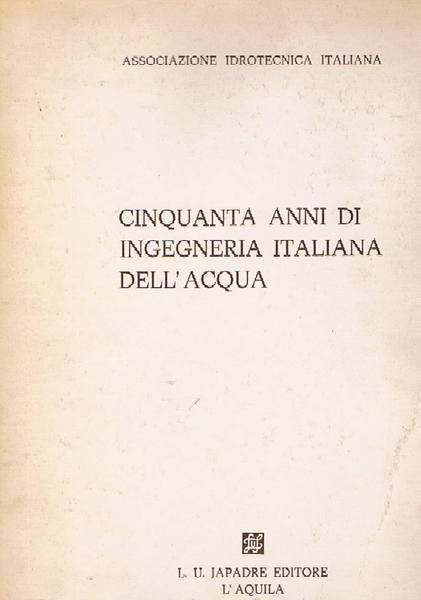 Cinquanta anni di ingegneria italiana dell'acqua.
