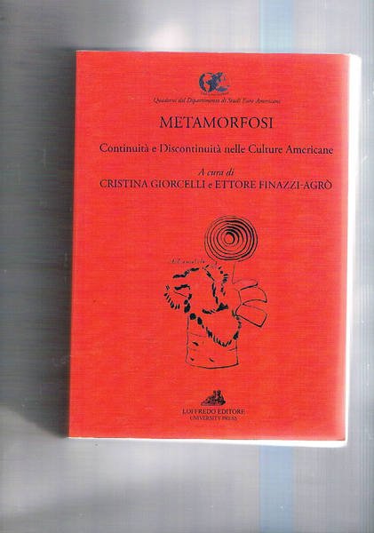 Metamorfosi. Continuità e Discontinuità nelle Culture Americane. Contiene: Le Americhe: in(perenne) metamorfosi; Stati Uniti ed Europa nel secondo dopoguerra: tra ricostruzione e burden sharing; Maria Rosa Oliver: una metamorfosi ideologico-politica; ecc…