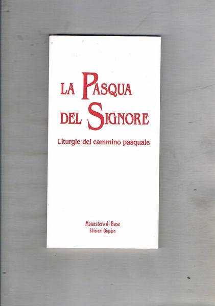 La Pasqua del Signore. Liturgie del cammino pasquale.