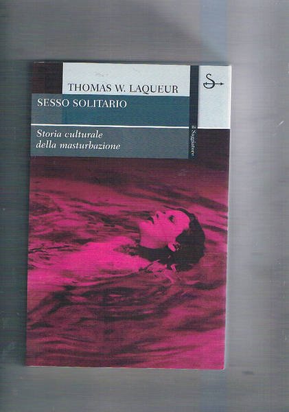 Sesso solitario. Storia culturale della masturbazione.