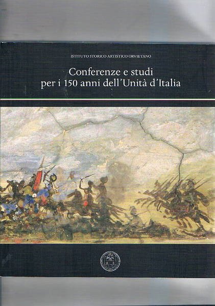 Conferenze e studi per i 150 anni dell'Unità d'Italia. Quaderno …