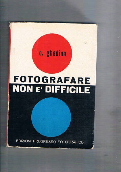 Fotografare non è difficile. Manuale del fotografo dilettante.