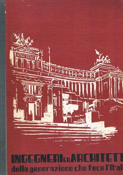 Ingegneri ed architetti della generazione che fece l'Italia.
