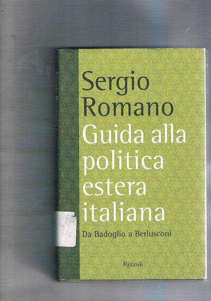 Guida alla politica estera italiana. Da Badoglio a Berlusconi.