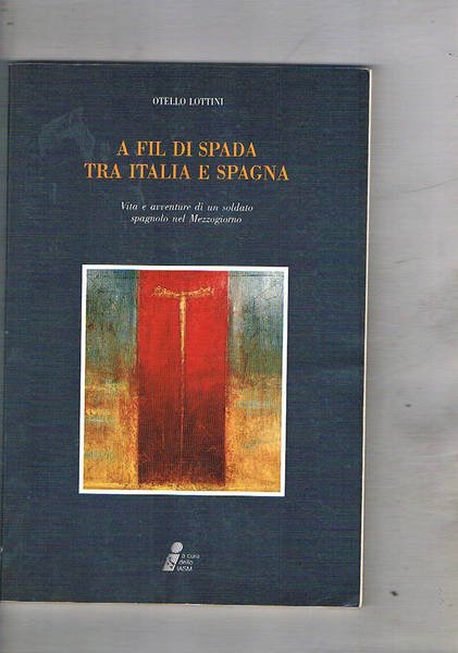 A fil di spada tra Italia e Spagna. Vita e …