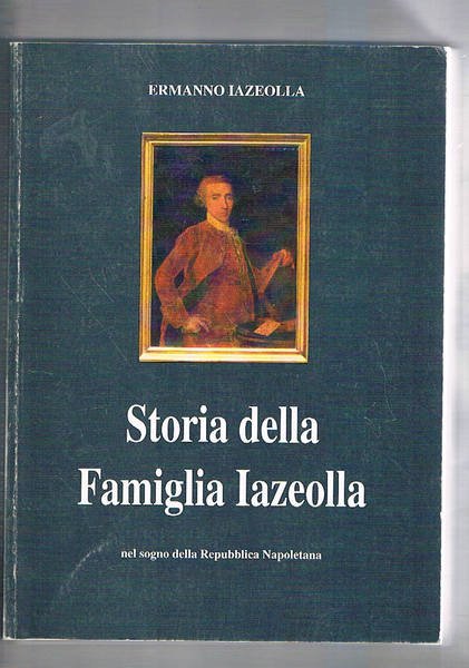 Storia della famiglia Iazeolla. Nel sogno della repubblica napoletana.