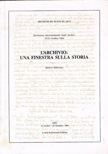 L'archivio: una finestra sulla storia. Mostra didattica. Asti ott-dic. 1984.