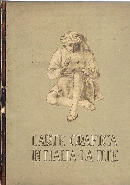 L'arte grafica in Italia - La Ilte. Pubblicato per l'VIII° …