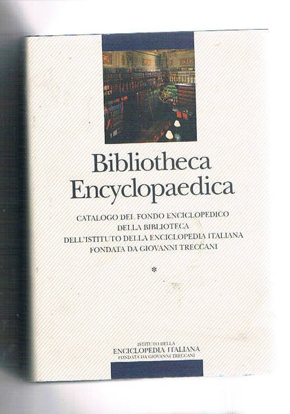 Bibliotheca Encyclopaedica. Catalogo del fondo storico della Biblioteca dell'Istituto della Enciclopedia Italiana fondata da G. Treccani. Presentazione di Rita Levi-Montalcini. Solo volume primo.