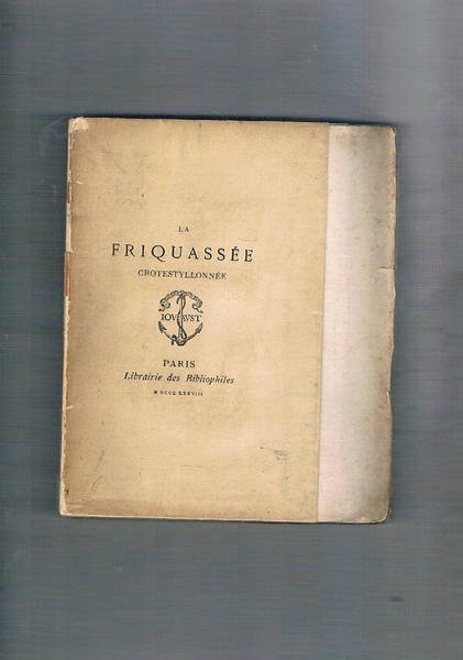 La Friquassée crotestylonne. Ristampa dell'edizione di Rouen del 1604., avec …
