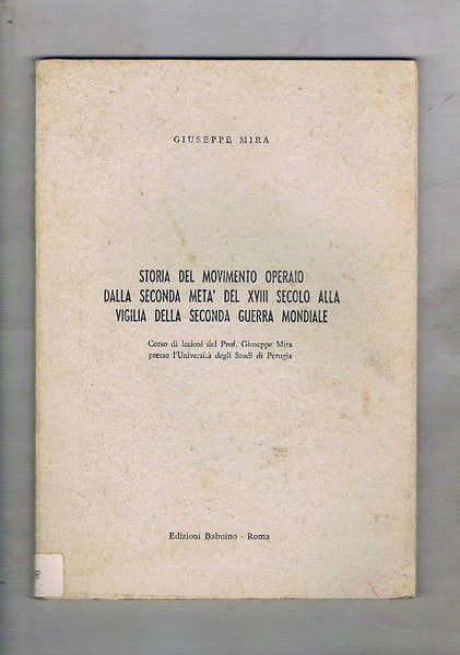 Storia del movimento operaio dalla seconda metà del XVIII secolo alla vigilia della seconda guerra mondiale. Lezioni tenute all'università di Perugia.