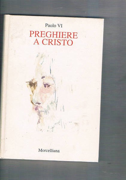 Preghiere a Cristo. Prefazione di Carlo Bo. Testi raccolti e … | Immagine principale