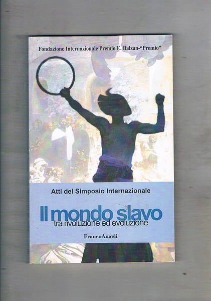 Il mondo slavo tra rivoluzione ed evoluzione. Atti del Simposio …