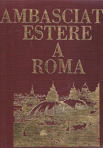 Ambasciate estere a Roma. Presentazione di Giulio Andreotti, introduzione di …