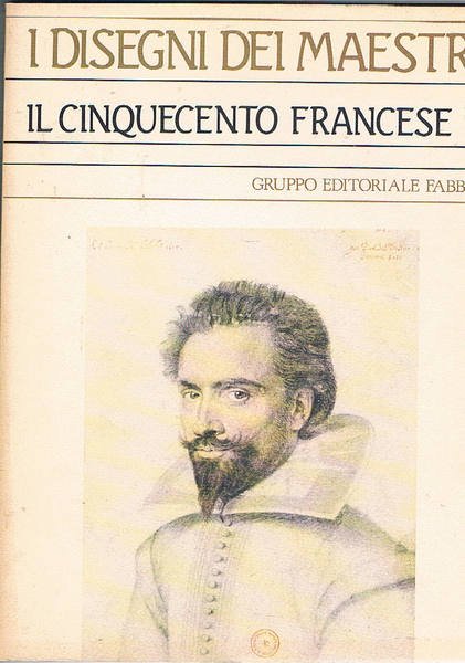 Il cinquecento francese. Coll. I disegni dei maestri n° 10.