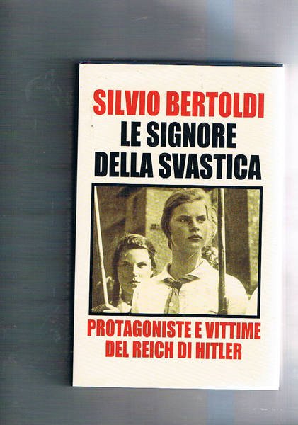Le signore della svastica. Protagoniste e vittime del Reich di …