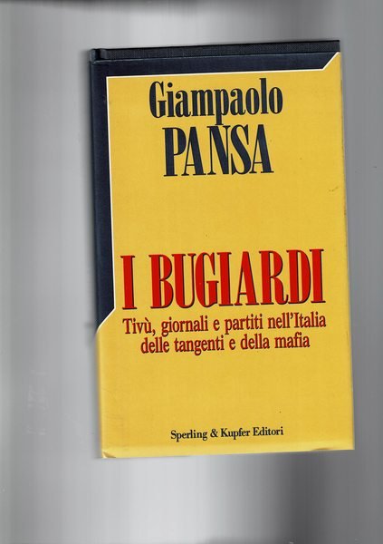 I bugiardi, tivù giornali e partiti nell'Italia delle tangenti e …