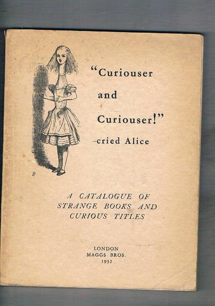 Curiosed and Curioser! cried Alice. A catalogue of strange books …
