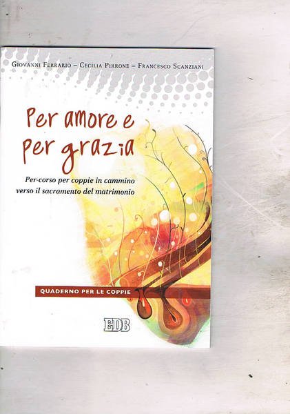 Per amore e per grazia. Per-corso per coppie in cammino …
