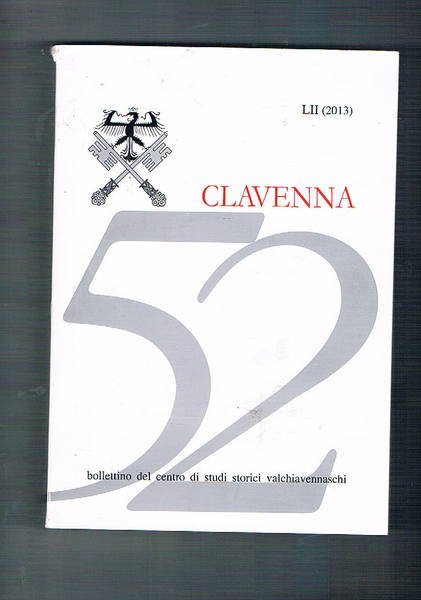 Clavenna. Bollettino del centro di studi storici valchiavennesi LII (2013). …