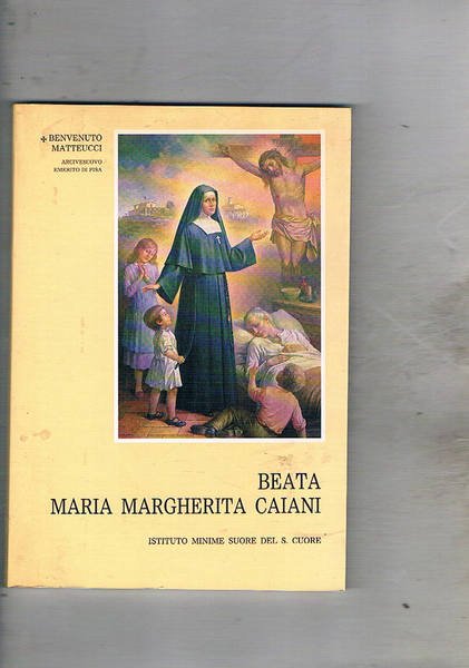 Beata Maria Margherita Caiani. Fondatrice dell'istituto Minore del Sacro Cuore.