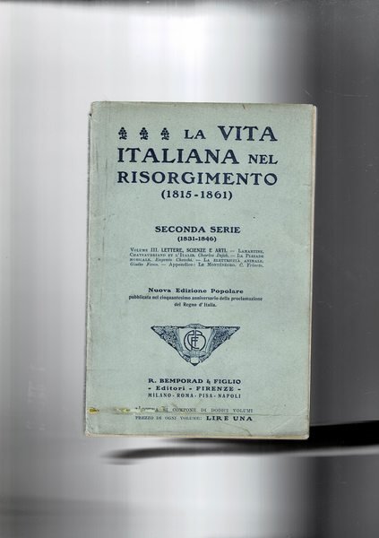 La vita italiana nel risorgimento (1815-1861), seconda serie 1831-1846. Vol. 3° lettere scienze ed arti: Chateaubriand et l'Italie; la Pleiade musicale; la elettricità animale; Le Montenegro.