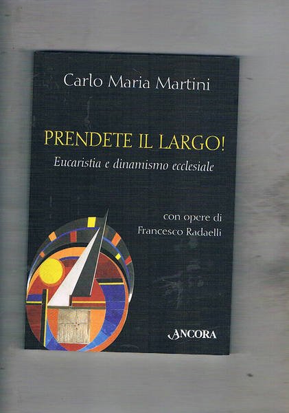 Prendete il largo! Eucarestia e dinamismo ecclesiale. Con opere di …