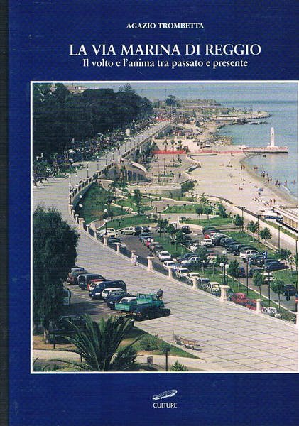 La via Marina di Reggio. Il volto e l'anima tra passato e presente.