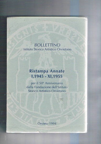 Bollettino dell'istituto storico orvietano. Ristampa delle annate I° 1945 - …