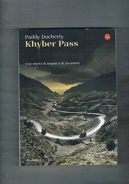 Khyber Pass. Una storia di imperi e di invasioni. Traduz. …