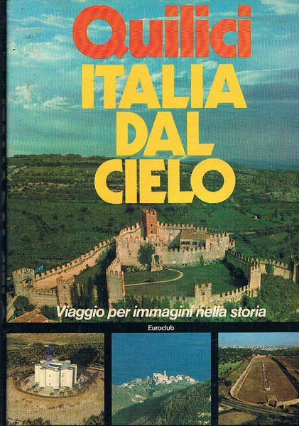 Italia dal cielo. Viaggio per immagini nella storia.