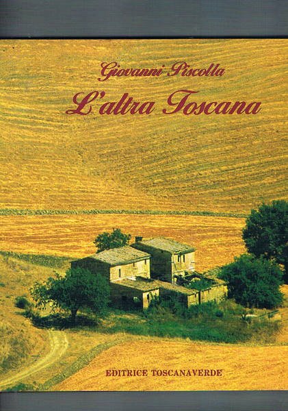 L'altra Toscana. Invito a vistare le bellezze nascoste e pocovisitate …