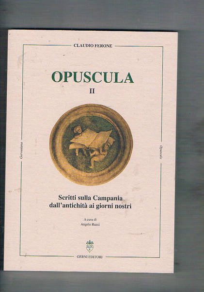Opuscola II. Scritti sulla Campania dall'antichità ai giorni nostri.