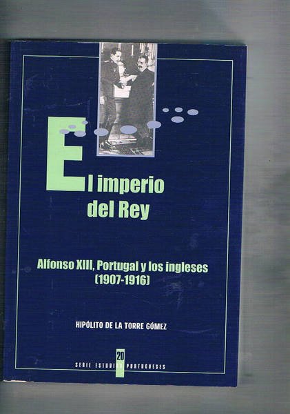 El imperio del Rey. Alfonso XIII, Porugal y los ingleses …