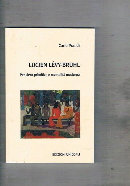 Lucien Lévy-Bruhl. Pensiero primitivo e mentalità moderna.