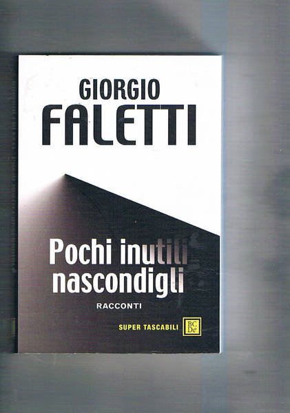 Pochi inutili mascondigli. Racconti.