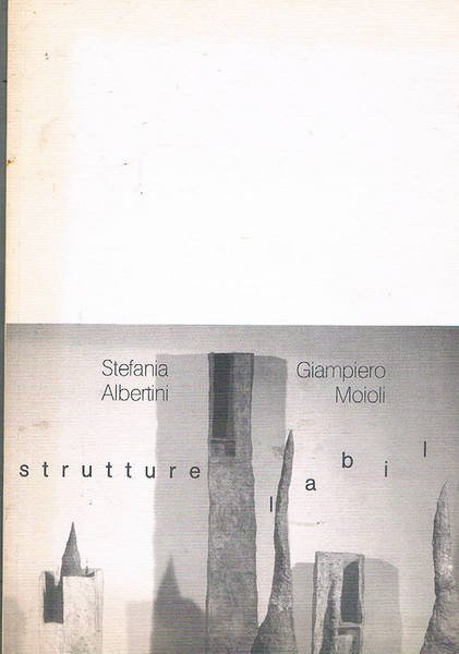 Strutture labili. A cura di Alberto Crespi. Catalogo della mostra.