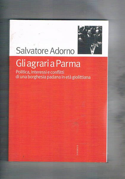 Gli agrari a Parma. Politica, interessi e conflitti di una …