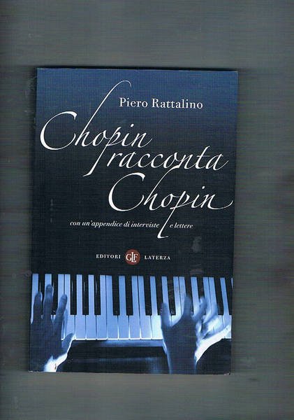 Chopin racconta Chopin, con un'appendice di interviste e lettere.