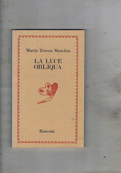 La luce obliqua. Poesie. Prefazione di Maria Luisa Spaziani. Prima …