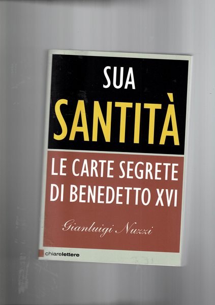Sua santità. Le carte segrete di Benedetto XVI.